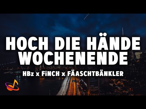 HBz x FiNCH x FÄASCHT BÄNKLER - HOCH DIE HÄNDE WOCHENENDE [Lyrics]