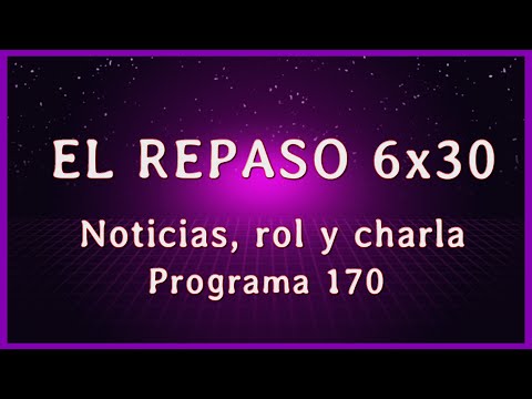 Las noticias de la semana y cómo llega julio   - El repaso 6x30 - !redes !discord !kofi  !paypal