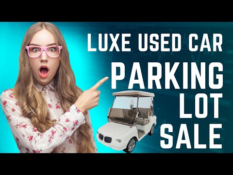 LUXE Used Car Parking Lot Sale - Electric Golf Cars Starting at ,000!