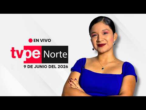 EN VIVO | TVPerú Norte: el noticiero de la macrorregión norte hoy 9 de junio del 2026