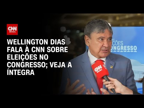 Wellington Dias fala à CNN sobre eleições no Congresso; veja a íntegra | ELEIÇÕES NO CONGRESSO