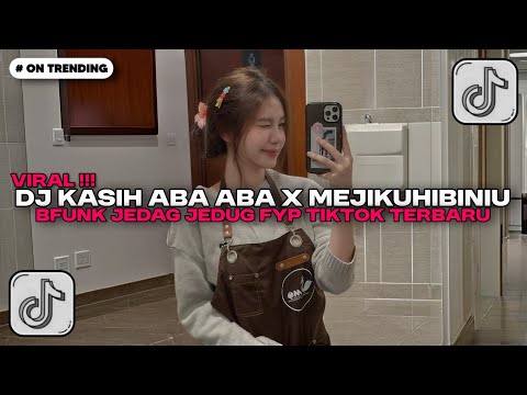 DJ KASIH ABA ABA X MEJIKUHIBINIU STYLE BFUNK JEDAG JEDUG VIRAL TIKTOK TERBARU 2025!!
