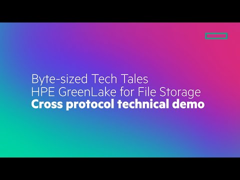 Byte-sized Tech Tales HPE GreenLake for File Storage Cross Protocol technical demo