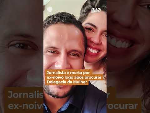 Jornalista é morta por ex-noivo logo após procurar Delegacia da Mulher #Shorts #FalaBrasil