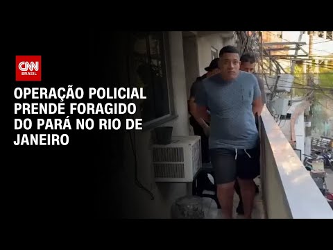 Operação policial prende foragido do Pará no Rio de Janeiro | BASTIDORES CNN