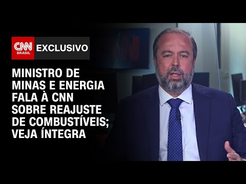 Ministro de Minas e Energia fala à CNN sobre reajuste de combustíveis; Veja íntegra | BASTIDORES CNN