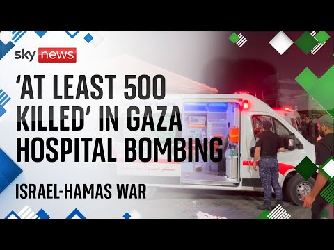 Israel-Hamas war: 'At least 500 people killed' in hospital bombing in Gaza