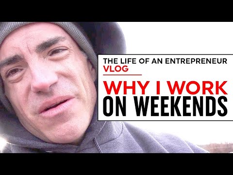 Why I Work On Weekends | The Life Of An Entrepreneur