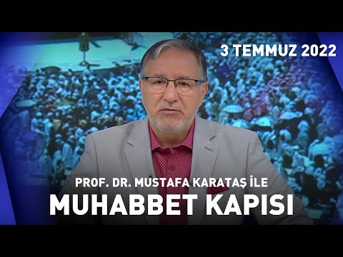 Prof. Dr. Mustafa Karataş ile Muhabbet Kapısı - 3 Temmuz 2022