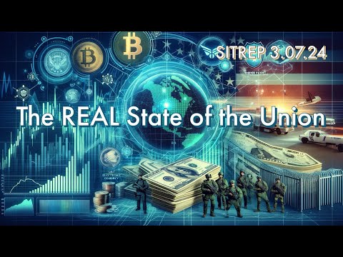 The REAL State of the Union - SITREP 3.7.24