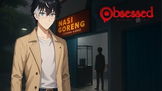 ​【OBSESSED : NIGHT SHIFT】SEKARANG AKU MENJUAL NASI GORENG