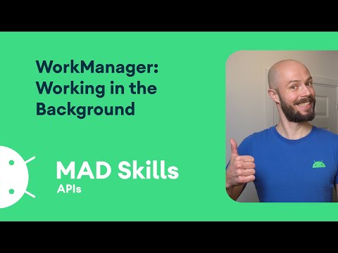 WorkManager: Working in the background – MAD Skills
