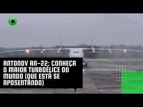 Antonov An-22: conheça o maior turboélice do mundo (que está se aposentando)