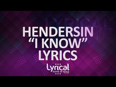 Hendersin - I know Lyrics - UCnQ9vhG-1cBieeqnyuZO-eQ