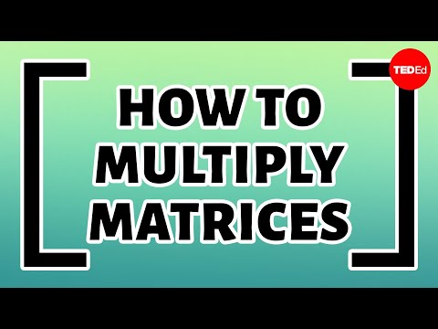 How to organize, add and multiply matrices - Bill Shillito - UCsooa4yRKGN_zEE8iknghZA