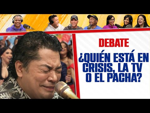 ¿EL PACHÁ O LA TV Quién está en CRISIS? - El Debate