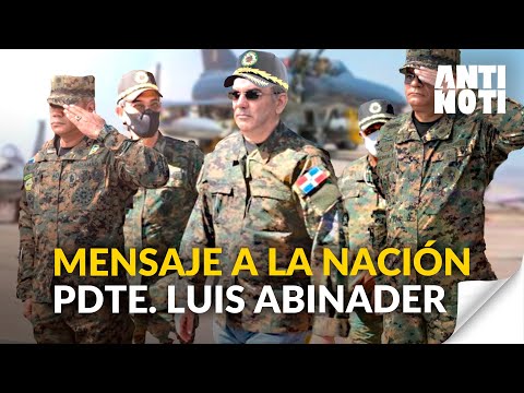 Mensaje A La Nación Del Presidente Luis Abinader | Antinoti