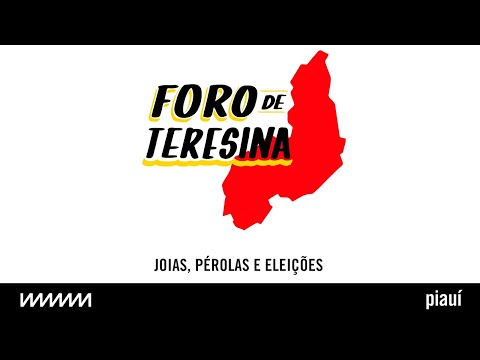 Foro de Teresina | Joias, pérolas e eleições