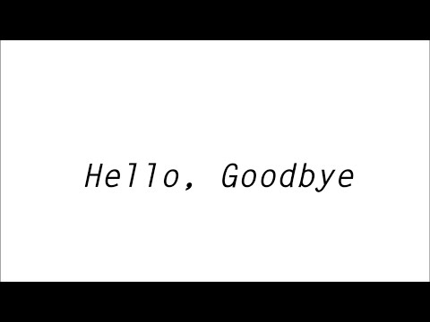 Hello, Goodbye (from Aldrich)