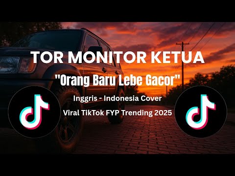 TOR MONITOR KETUA - ORANG BARU LEBE GACOR KETUA Inggris +Indo Cover VIRAL TREND TIKTOK 2025!!