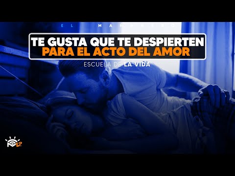 Te gusta que te despierten para comer concón (Acto del amor) - Escuela de la Vida