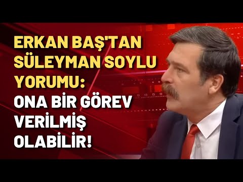 Erkan Baş: Süleyman Soylu, Erdoğan'dan izin almadan evinin bahçesine bile çıkamaz!