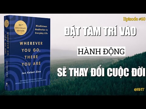 Bạn Ở Đâu, Tâm Bạn Ở Đó | Wherever You Go, There You Are – Kabat-Zinn