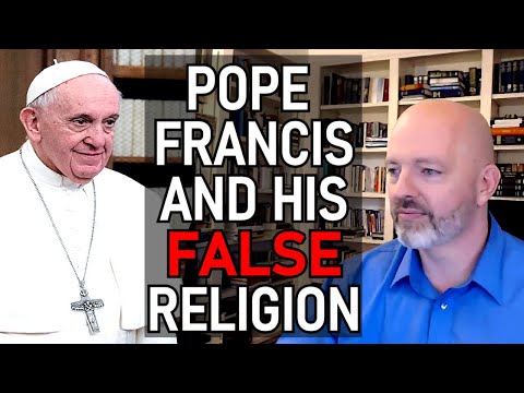 Pope Francis and His False Religion