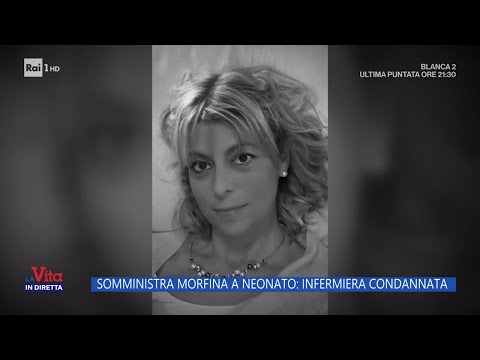 Somministra morfina a neonato: infermiera condannata - La vita in diretta 09/11/2023