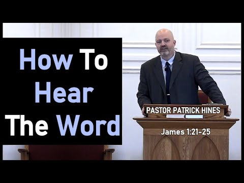 How to Hear the Word - Pastor Patrick Hines Sermon