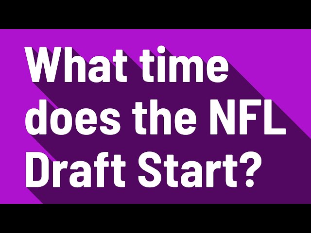 What Time Does The Nfl Draft Start On Friday?
