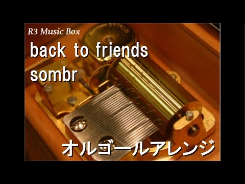 back to friends/sombr【オルゴール】