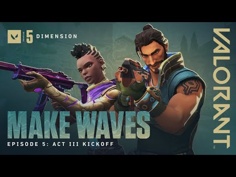 MAKE WAVES // Episode 5: Act III Kickoff - VALORANT