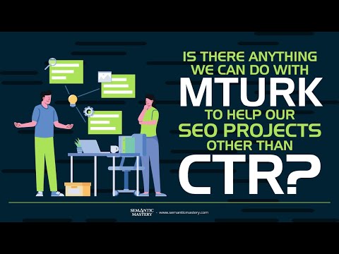 Is There Any Thing We Can Do With Mturk To Help Our SEO Projects Other Than CTR?