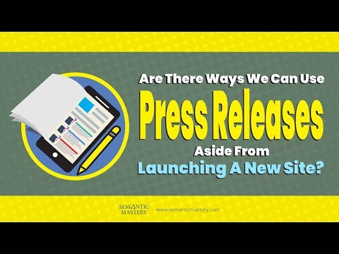 Are There Ways We Can Use Press Releases Aside From Launching A New Site?