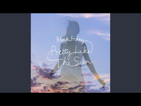 Black Friday (pretty like the sun)