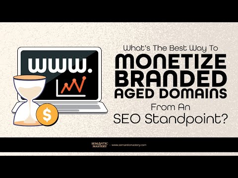 What's The Best Way To Monetize Branded Aged Domains From An SEO Standpoint?