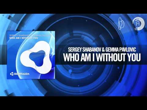 Sergey Shabanov & Gemma Pavlovic - Who Am I Without You (Essentializm) - UCsoHXOnM64WwLccxTgwQ-KQ