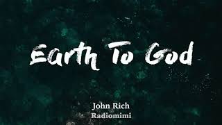 John Rich - Earth To God (Lyrics)