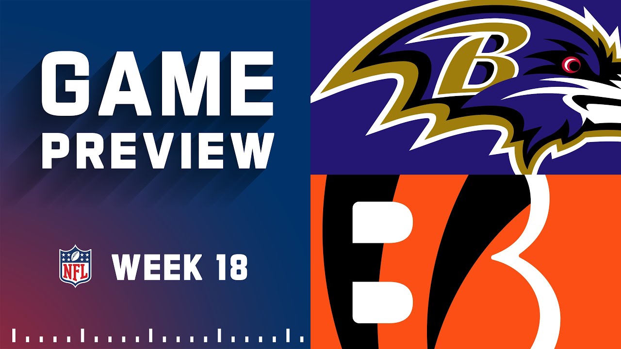 Baltimore Ravens vs. Cincinnati Bengals | 2022 Week 18 Game Preview