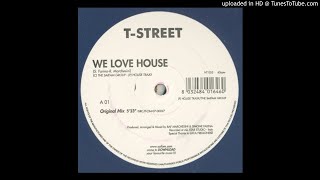 T-Street - We Love House (Original Mix)