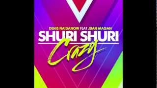 Denis Naidanow - Shuri Shuri Crazy (feat. Juan Magan)   ❙HD