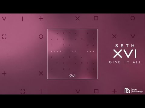 Seth XVI - Give It All - UCDzWQilDbBuelO4mGDPv1Vw