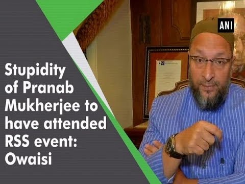 WATCH #Controversy | STUPIDITY of PRANAB MUKHERJEE to have attended RSS event: ASADUDDIN OWAISI #India #Politics