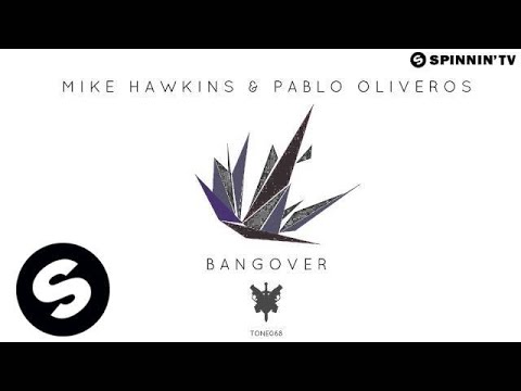 Mike Hawkins & Pablo Oliveros - Bangover (OUT NOW) - UCpDJl2EmP7Oh90Vylx0dZtA