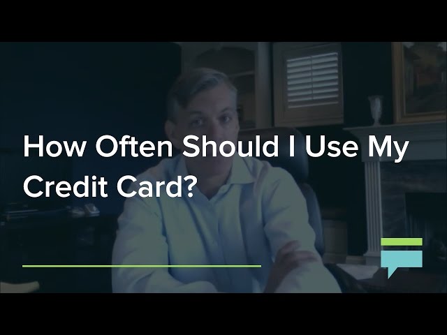 How Often Should I Use My Credit Card?