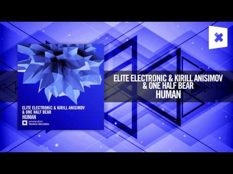 Elite Electronic & Kirill Anisimov & One Half Bear - Human [FULL] Amsterdam Trance - UCsoHXOnM64WwLccxTgwQ-KQ