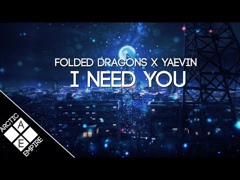 Folded Dragons & YAEVIN - I Need You | Future Bass - UCpEYMEafq3FsKCQXNliFY9A