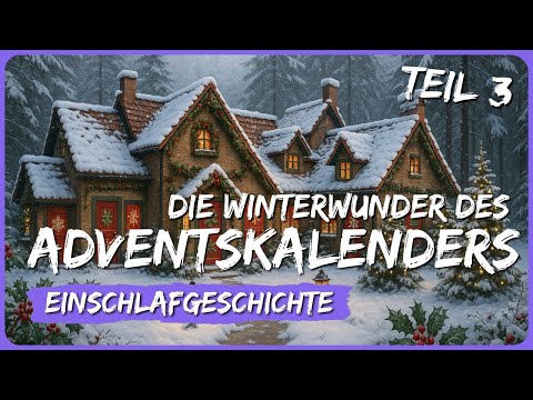 Die Winterwunder des AdventskalendersㅣTeil 3ㅣGeschichte zum einschlafen