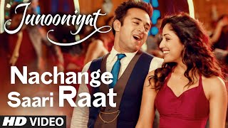 Nachange Saari Raat Video Song Junooniyat Movie | Pulkit Samrat, Yami Gautam